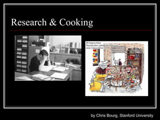 Research & Cooking by Chris Bourg, Stanford University 
