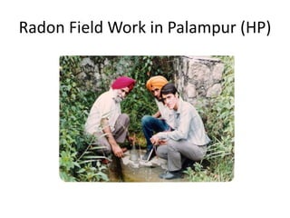 Radon Field Work in Palampur (HP)

 