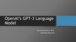 OpenAI’s GPT-3 Language
Model
Steve Omohundro, Ph.D.
Possibility Research
 