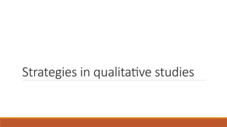 Strategies in qualitative studies
 
