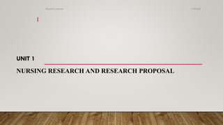 UNIT 1
NURSING RESEARCH AND RESEARCH PROPOSAL
11/9/2023
Research methods
1
 
