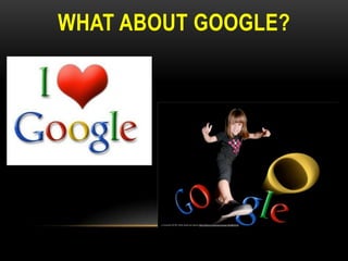WHAT ABOUT GOOGLE?

 