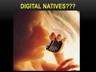 DIGITAL NATIVES???

 