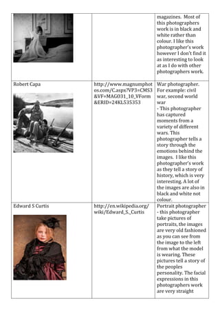 magazines. Most of
this photographers
work is in black and
white rather than
colour. I like this
photographer’s work
howev...