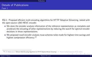 Publications
Details of Publications
Paper 1
RQ-1: Proposed efficient multi-encoding algorithms for HTTP Adaptive Streamin...