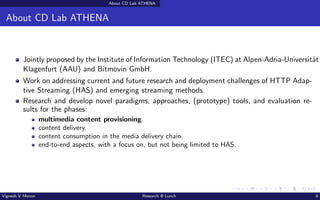 About CD Lab ATHENA
About CD Lab ATHENA
Jointly proposed by the Institute of Information Technology (ITEC) at Alpen-Adria-...