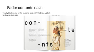 Fader contents page
I really like the idea of this contents page with the broke up text
and dynamic image
 