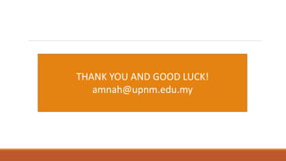 THANK YOU AND GOOD LUCK!
amnah@upnm.edu.my
 