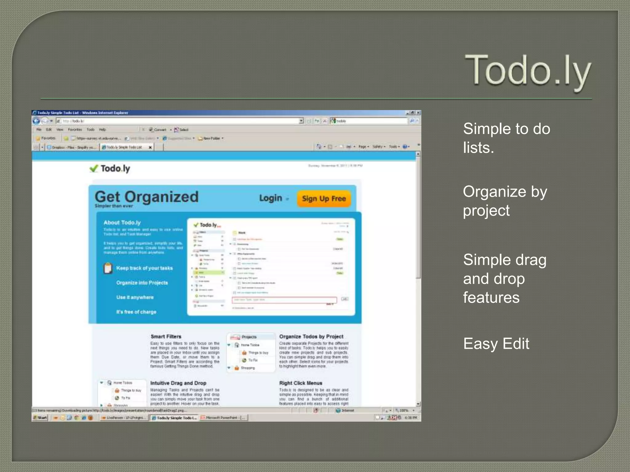 Simple to do
lists.

Organize by
project


Simple drag
and drop
features

Easy Edit
 