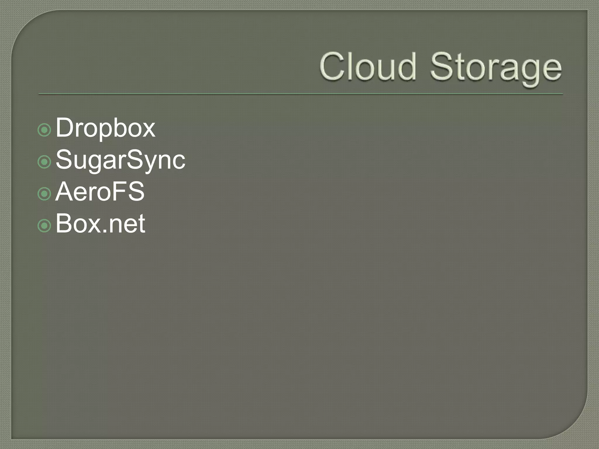  Dropbox
 SugarSync
 AeroFS
 Box.net
 