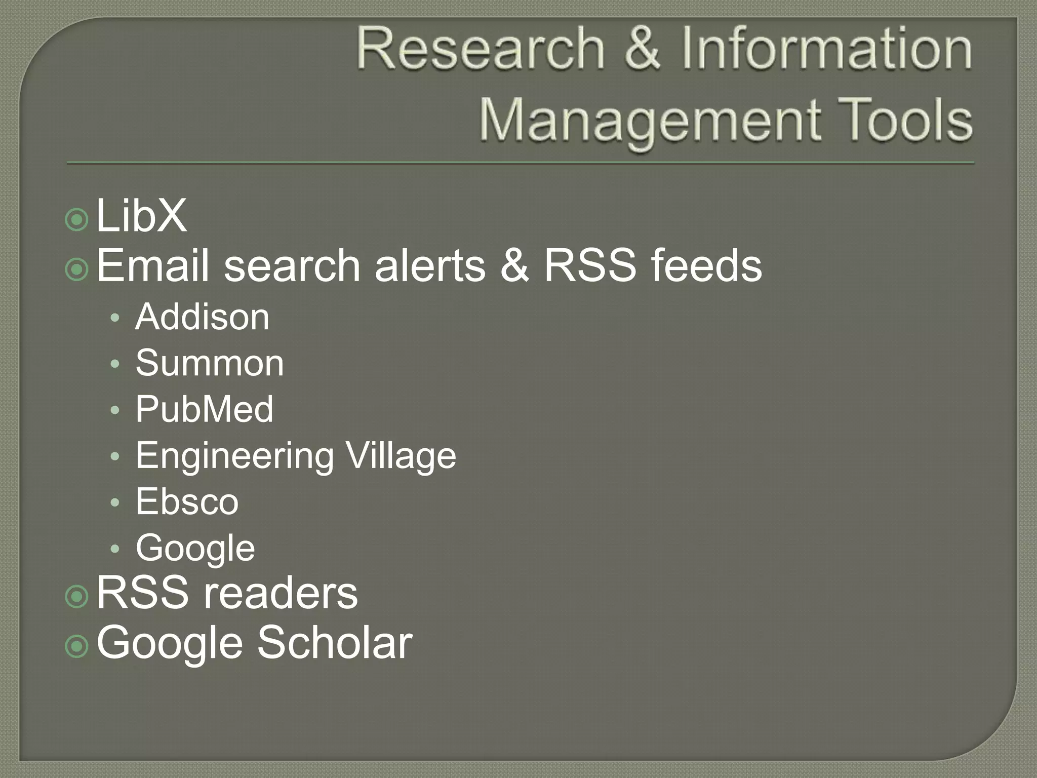  LibX
 Email search alerts     & RSS feeds
  • Addison
  • Summon
  • PubMed
  • Engineering Village
  • Ebsco
  • Google
 RSS readers
 Google   Scholar
 