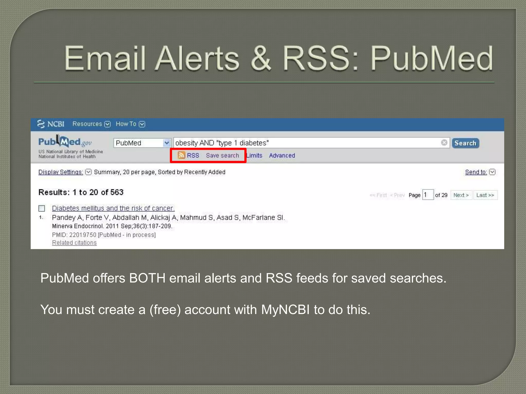 PubMed offers BOTH email alerts and RSS feeds for saved searches.

You must create a (free) account with MyNCBI to do this.
 