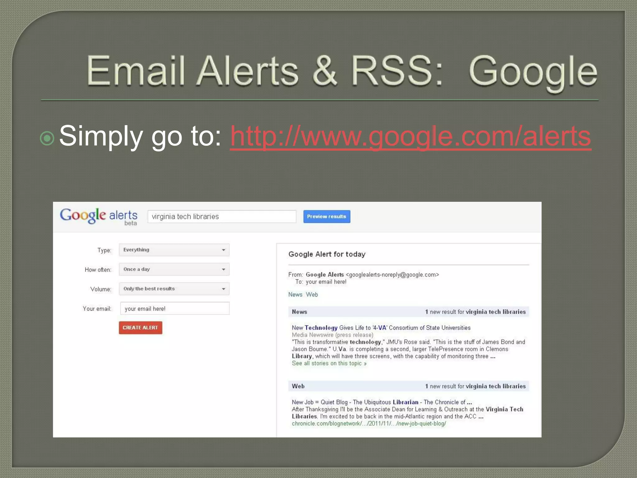  Simply   go to: http://www.google.com/alerts
 