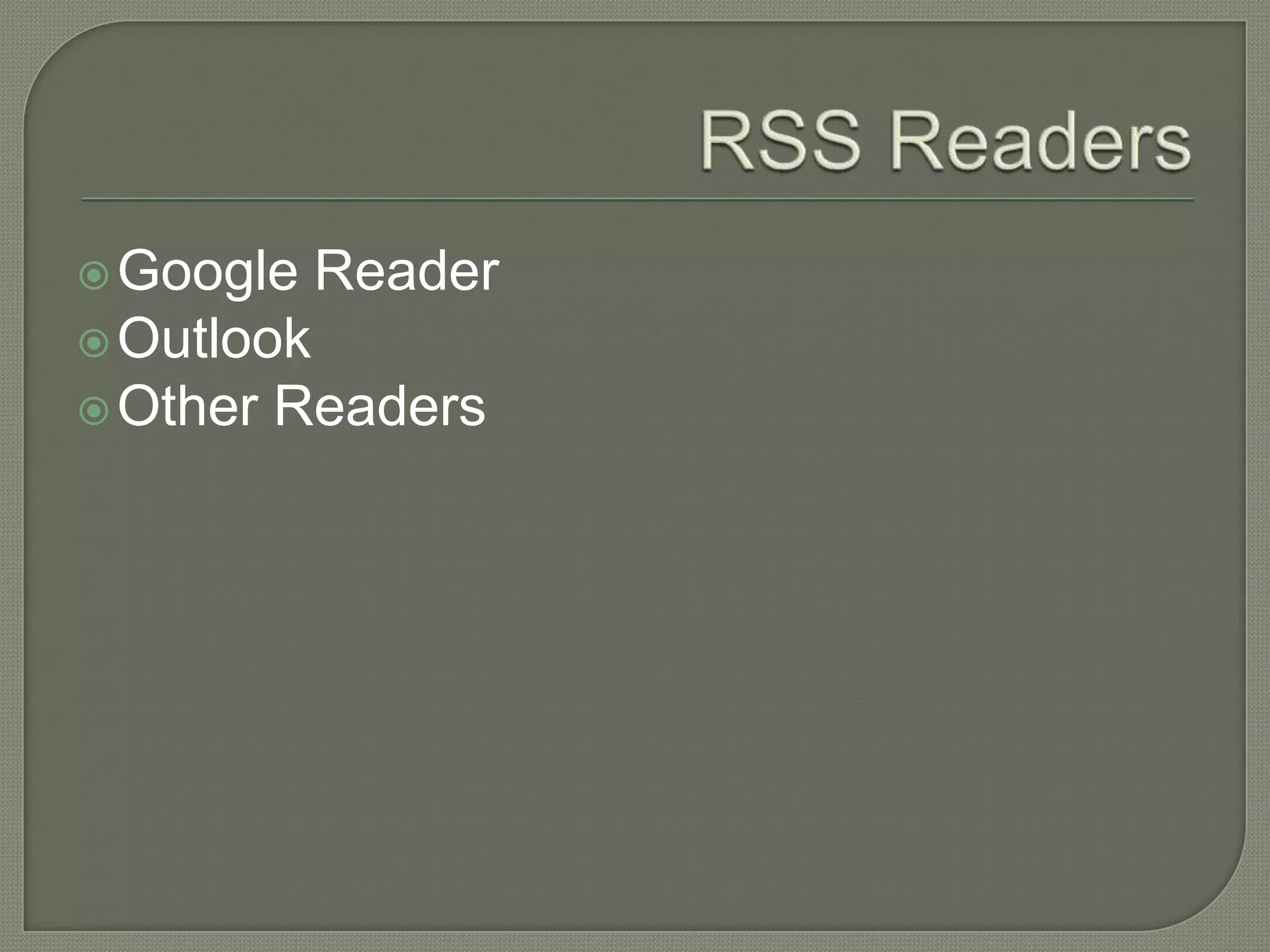  Google    Reader
 Outlook
 Other   Readers
 
