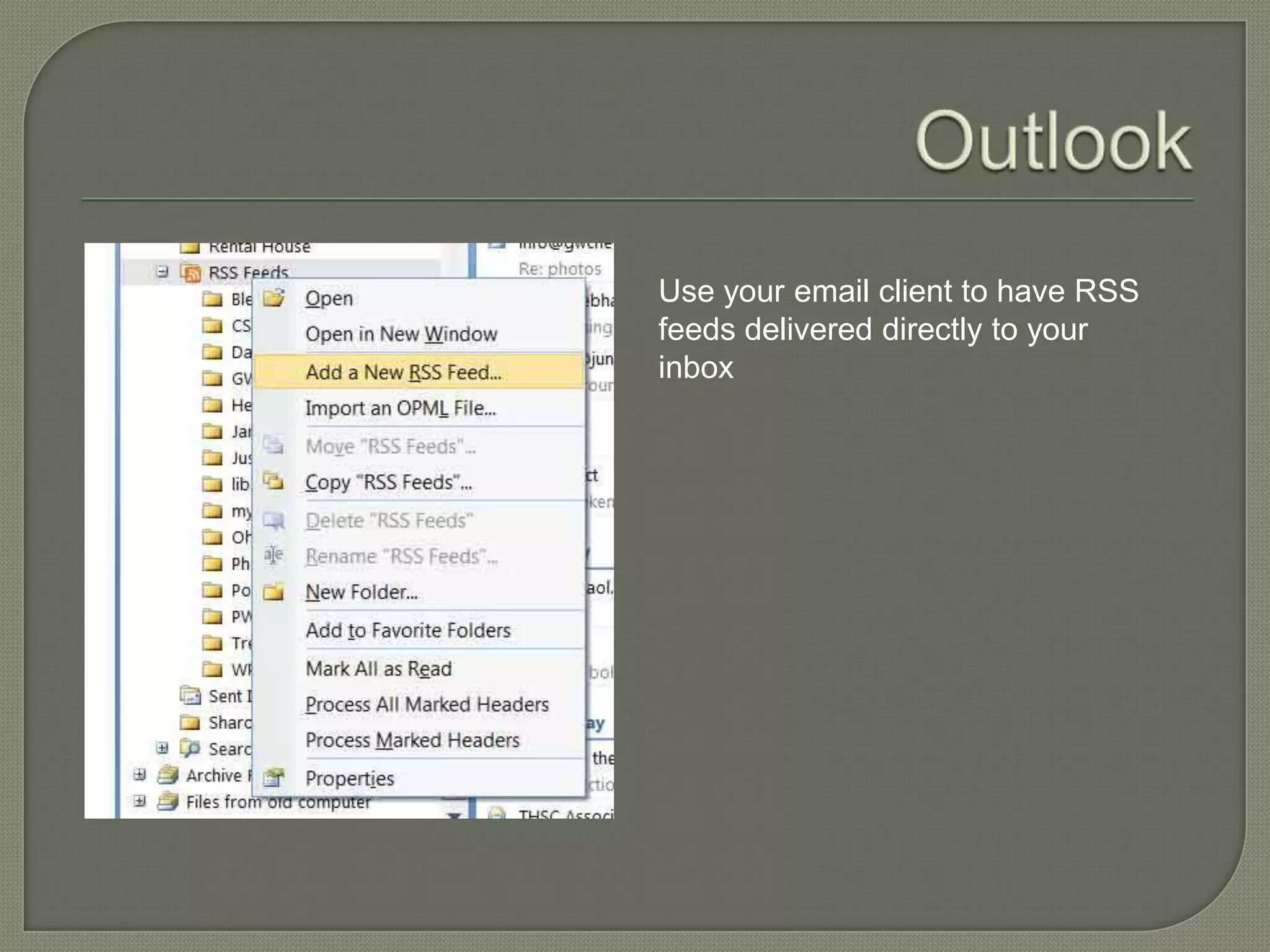 Use your email client to have RSS
feeds delivered directly to your
inbox
 