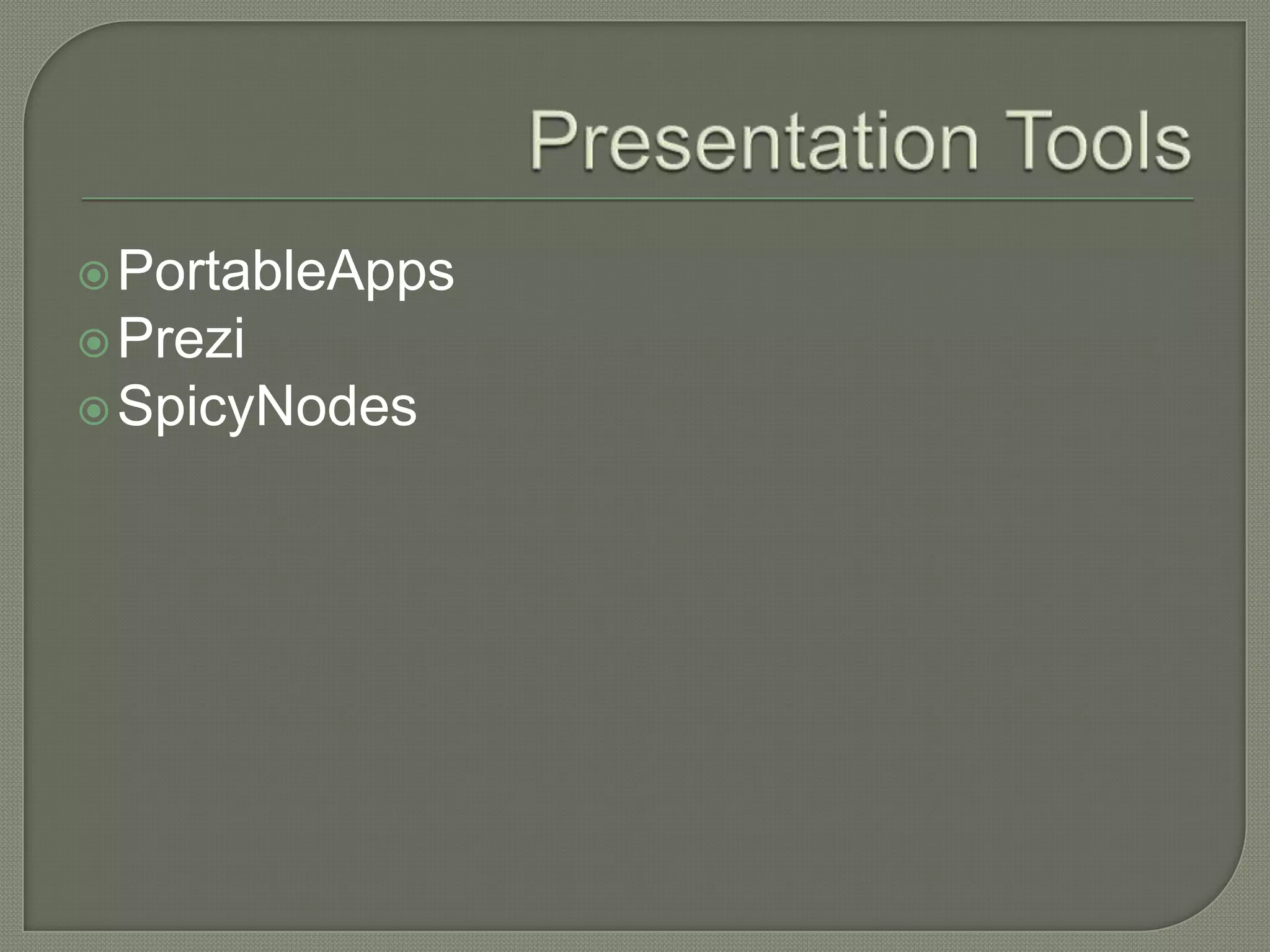  PortableApps
 Prezi
 SpicyNodes
 