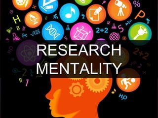 RESEARCH
MENTALITY
 
