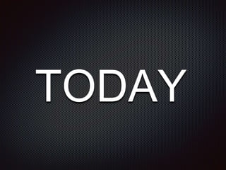 TODAY
 