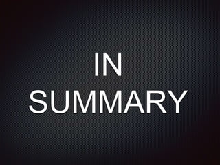 IN
SUMMARY
 