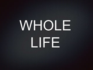 WHOLE
LIFE
 