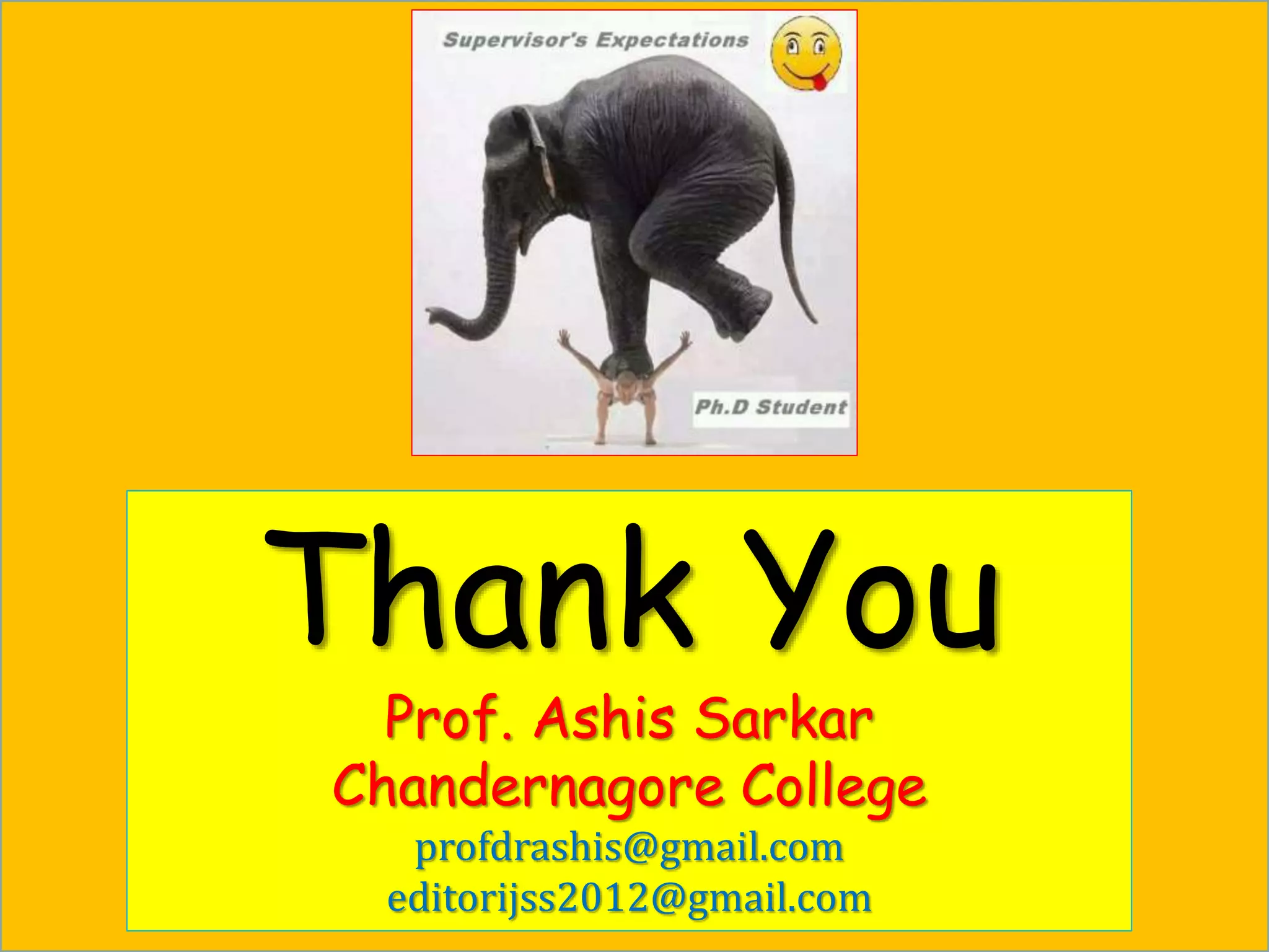 Thank You
Prof. Ashis Sarkar
Chandernagore College
profdrashis@gmail.com
editorijss2012@gmail.com
 