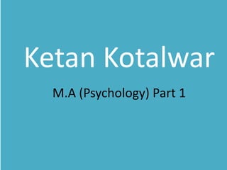 Ketan Kotalwar
  M.A (Psychology) Part 1
 