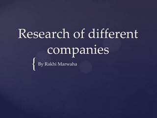 Research of different
    companies
  {   By Rakhi Marwaha
 