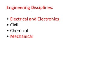 Engineering Disciplines:
• Electrical and Electronics
• Civil
• Chemical
• Mechanical
 