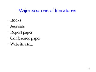 Major sources of literatures
–Books
–Journals
–Report paper
–Conference paper
–Website etc...
19
 