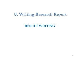 8. Writing Research Report
RESULT WRITING
34
 