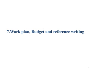 7.Work plan, Budget and reference writing
7
 