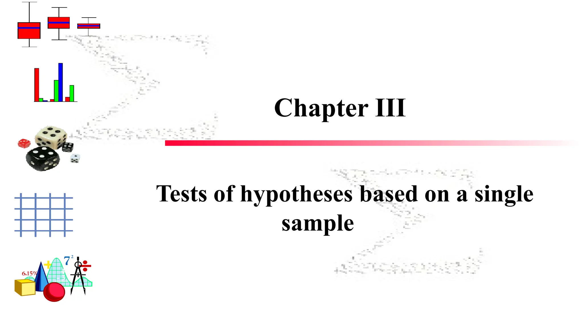 Chapter III
Tests of hypotheses based on a single
sample
 