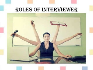 Roles of interviewer
 