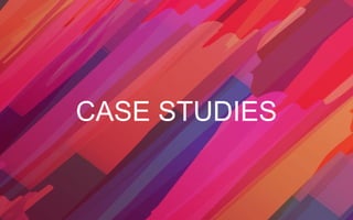 CASE STUDIES
 