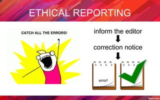 ETHICAL REPORTING
inform the editor
correction notice
error!
 