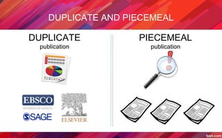 DUPLICATE AND PIECEMEAL
DUPLICATE
publication
PIECEMEAL
publication
 