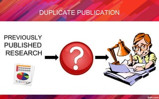 DUPLICATE PUBLICATION
PREVIOUSLY
PUBLISHED
RESEARCH
 