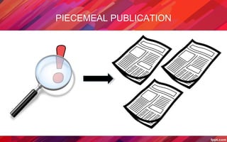 PIECEMEAL PUBLICATION
 