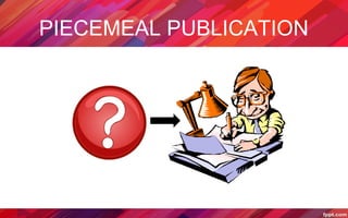 PIECEMEAL PUBLICATION
 