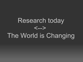 Research today <-->  The World is Changing 