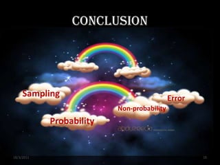 Conclusion




     Sampling                               Error
                          Non-probability
            Probability


18/3/2011                                           16
 