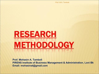 1
Prof. M.A. Tamboli
Prof. Mohasin A. Tamboli
PIRENS Institute of Business Management & Administration, Loni Bk
Email: mohasinat@gmail.com
 