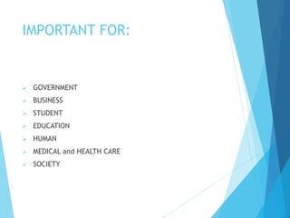IMPORTANT FOR:
 GOVERNMENT
 BUSINESS
 STUDENT
 EDUCATION
 HUMAN
 MEDICAL and HEALTH CARE
 SOCIETY
 