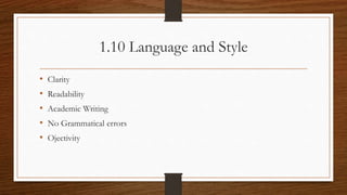 1.10 Language and Style
• Clarity
• Readability
• Academic Writing
• No Grammatical errors
• Ojectivity
 