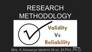 RESEARCH
METHODOLOGY
Mrs. A Aiswarya lakshmi M.sc.,M.Phil.,Ph.D
 