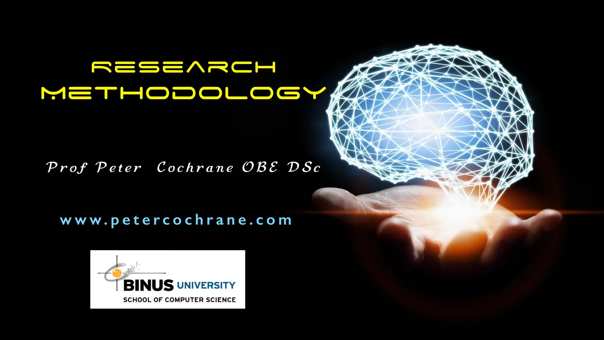 Research
Methodology
P r o f P e t e r C o c h r a n e O B E D S c
w w w. p e t e r c o c h r a n e . c o m
 