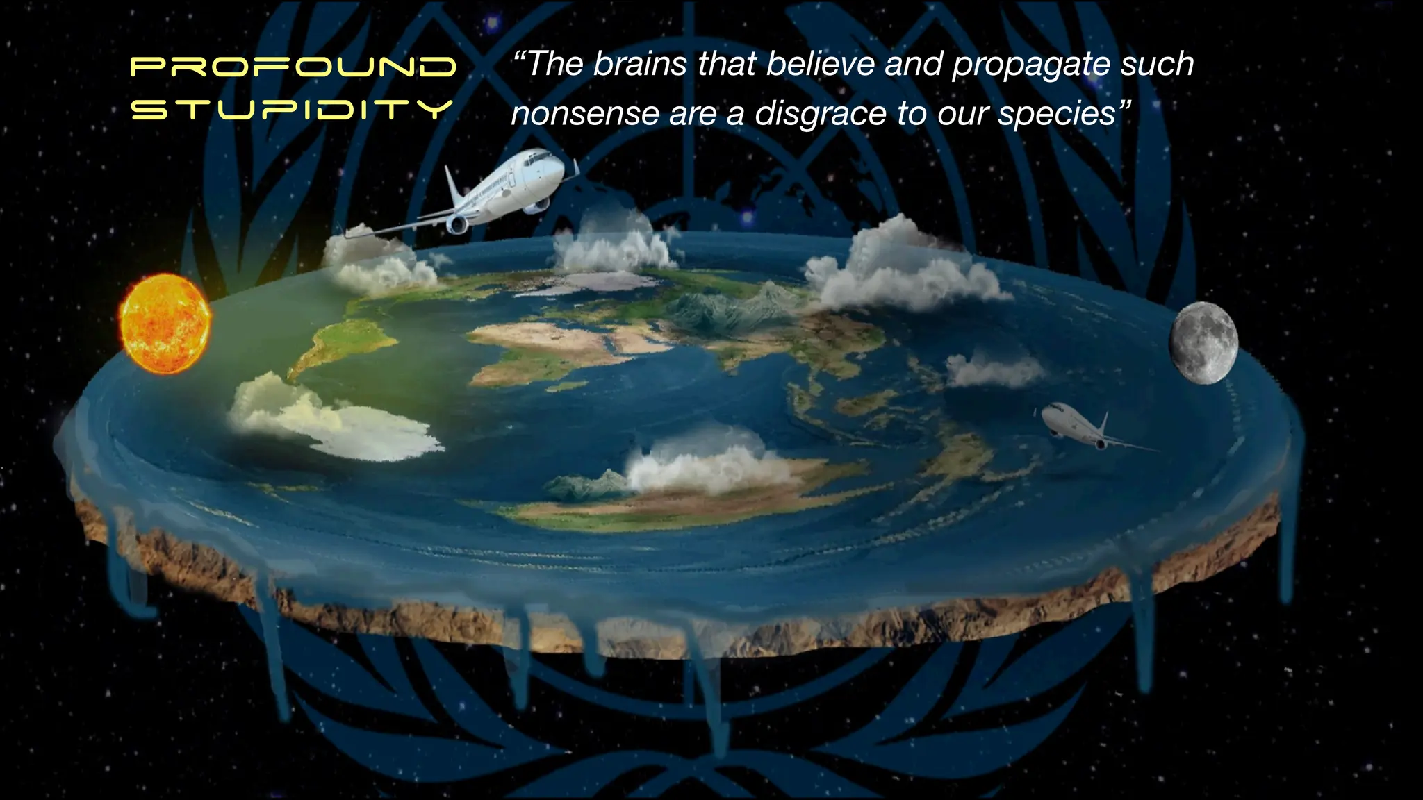 Profound
Stupidity
“The brains that believe and propagate such
nonsense are a disgrace to our species”
 