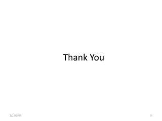 Thank You
1/21/2015 10
 
