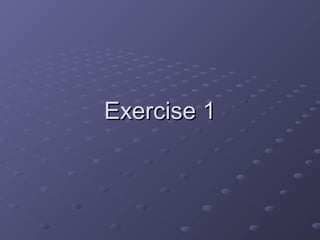 Exercise 1Exercise 1
 