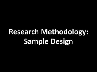 Research Methodology:
Sample Design
 